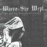 Where She Wept - We Are The Orphanes of Heaven